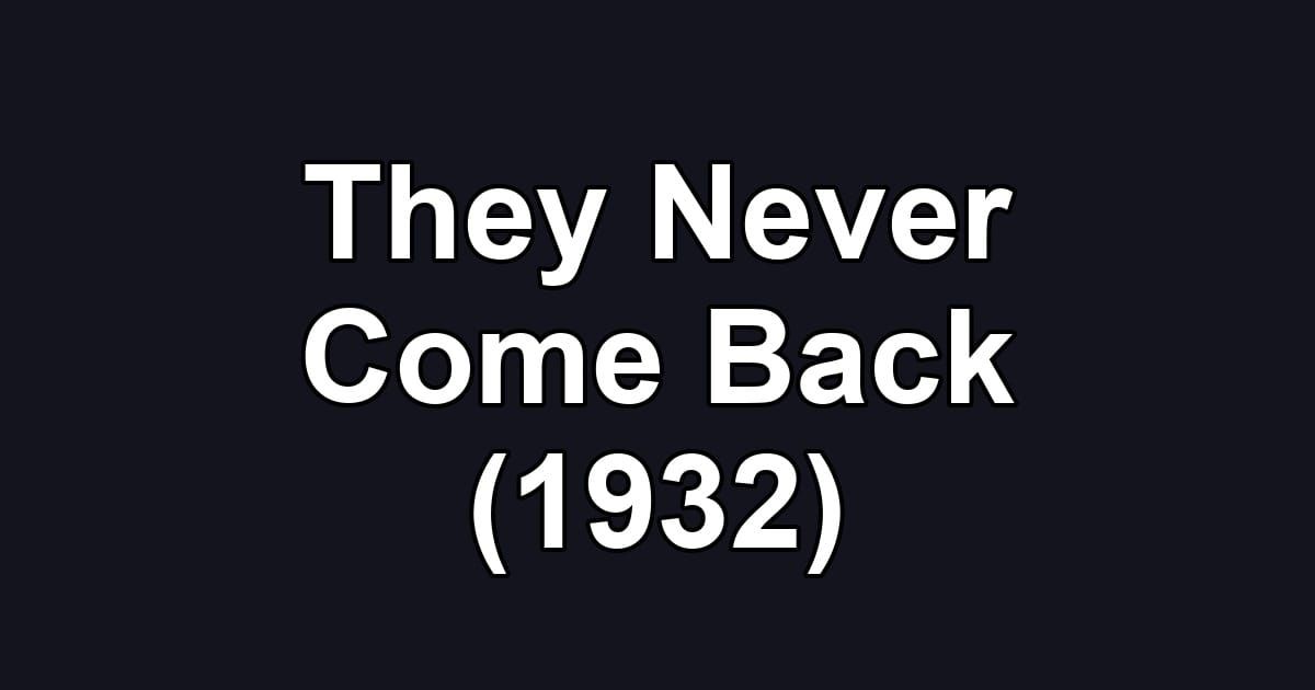 They Never Come Back (1932)