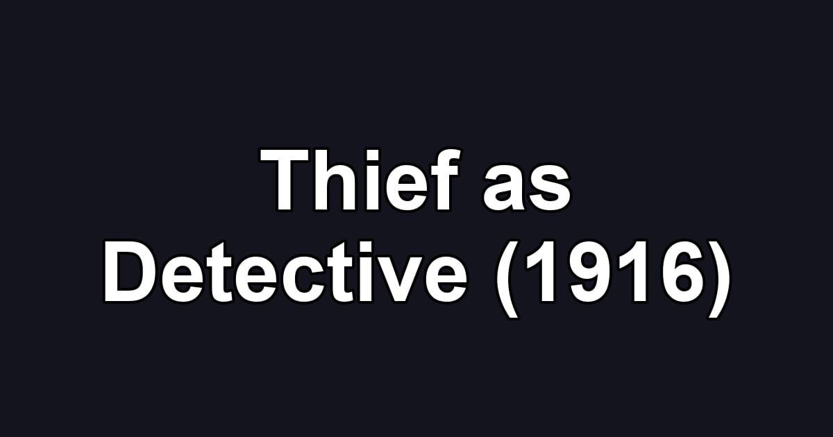 Thief as Detective (1916)