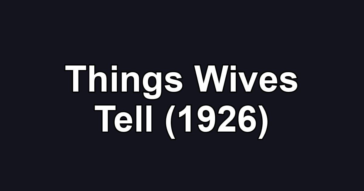 Things Wives Tell (1926)