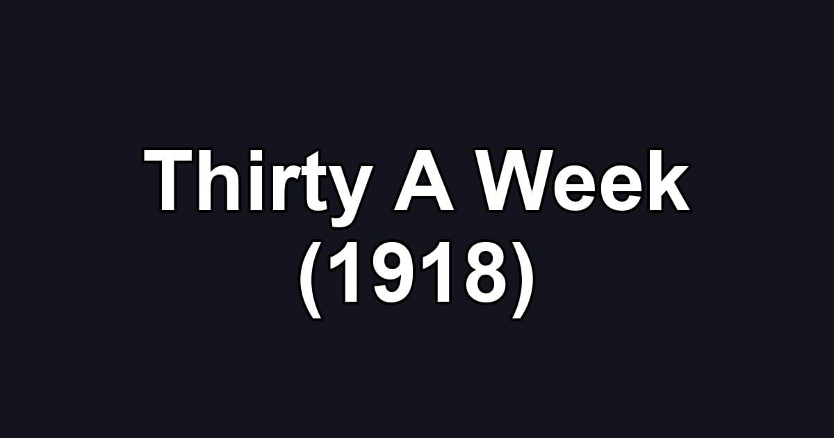 Thirty A Week (1918)