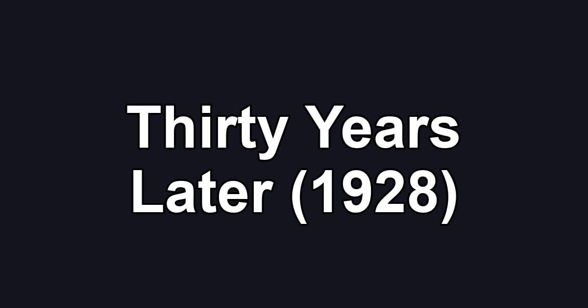 Thirty Years Later (1928)