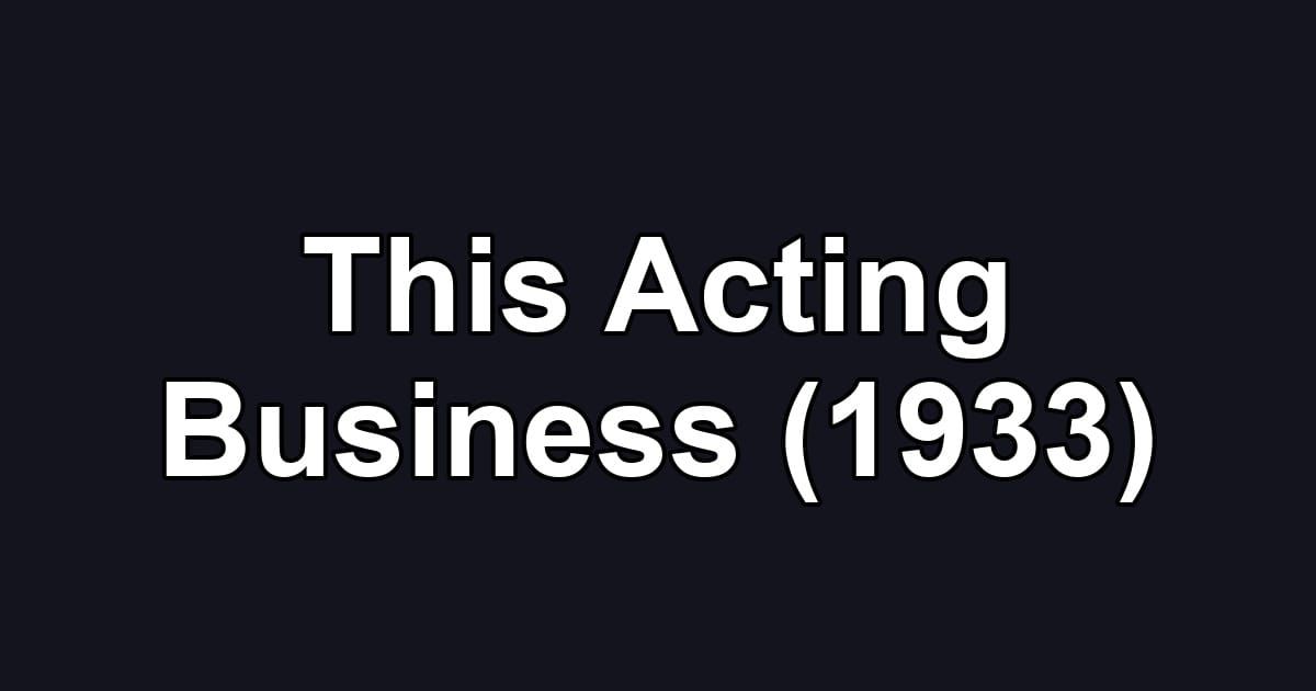 This Acting Business (1933)