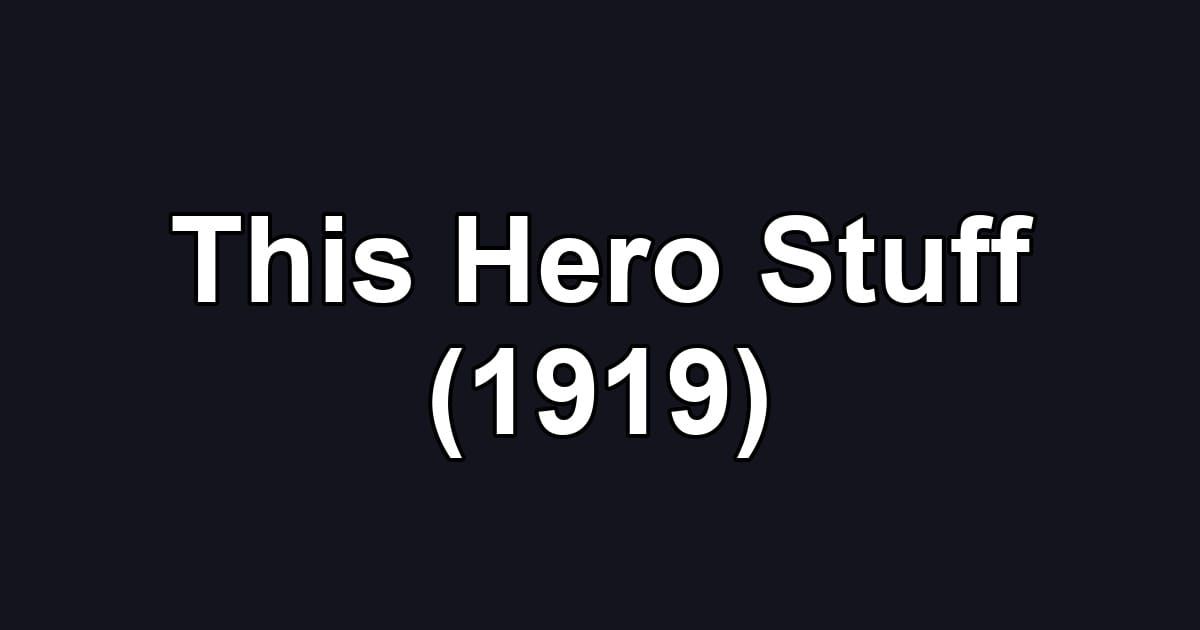 This Hero Stuff (1919)