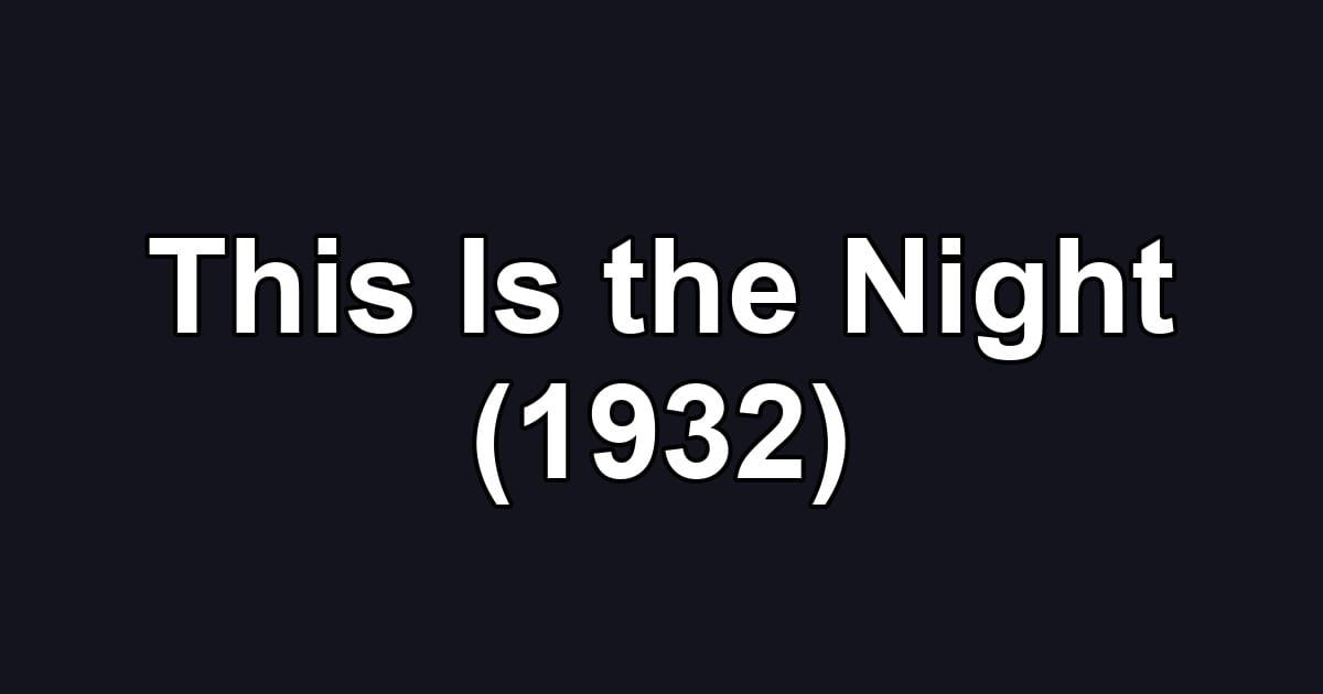 This Is the Night (1932)