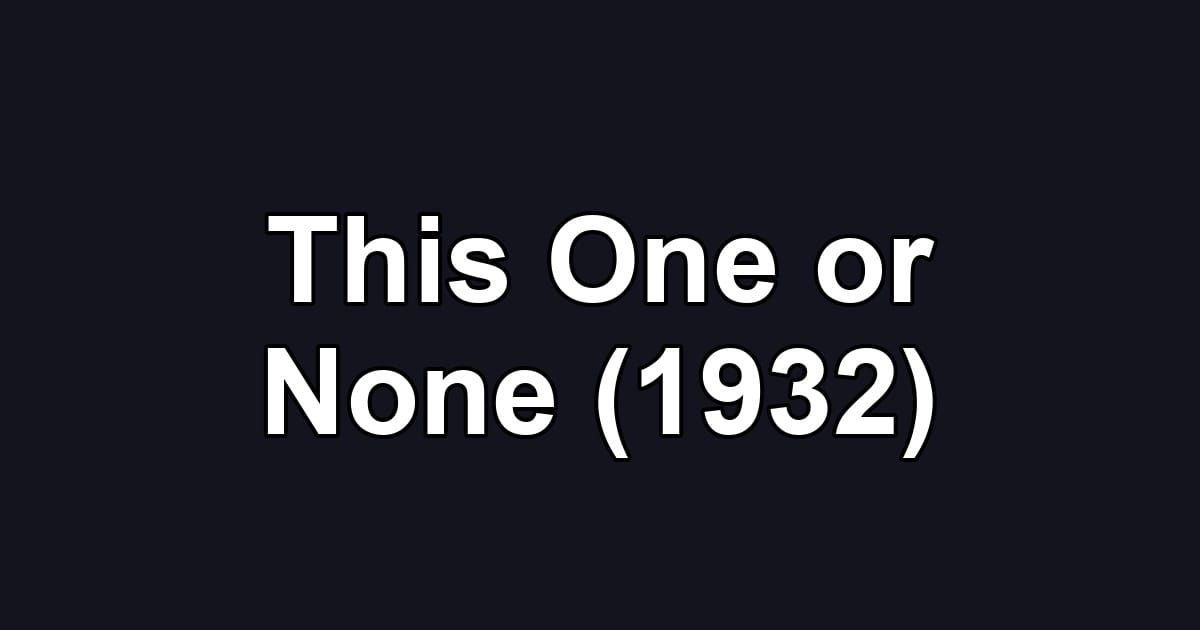 This One or None (1932)