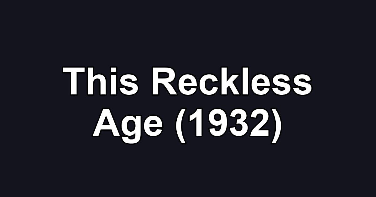 This Reckless Age (1932)