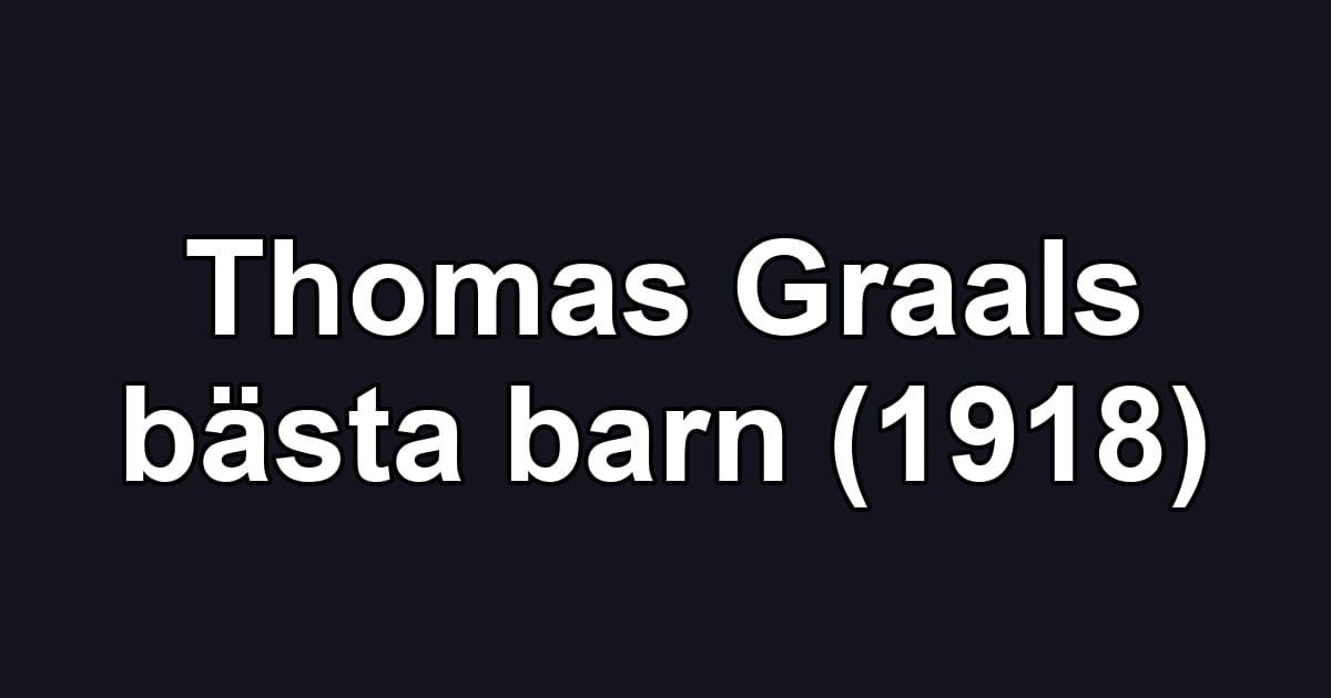 Thomas Graals bästa barn (1918)