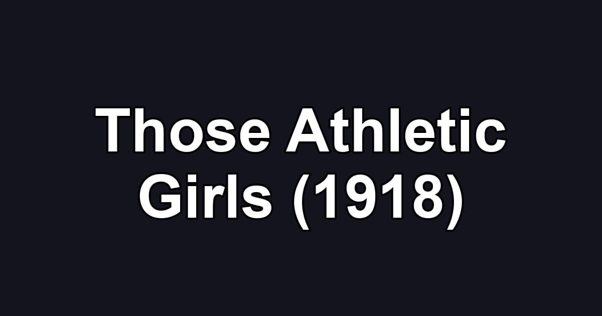 Those Athletic Girls (1918)