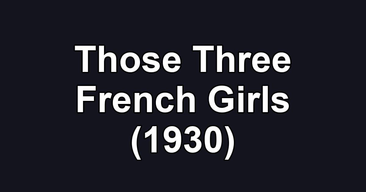 Those Three French Girls (1930)
