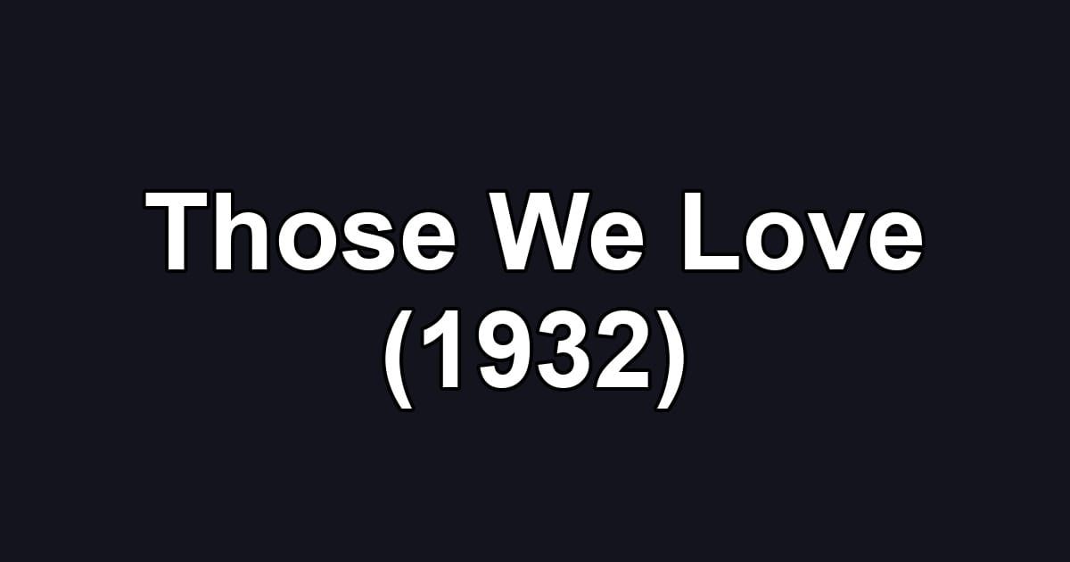 Those We Love (1932)