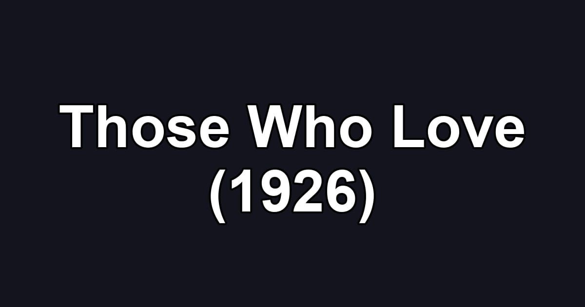 Those Who Love (1926)