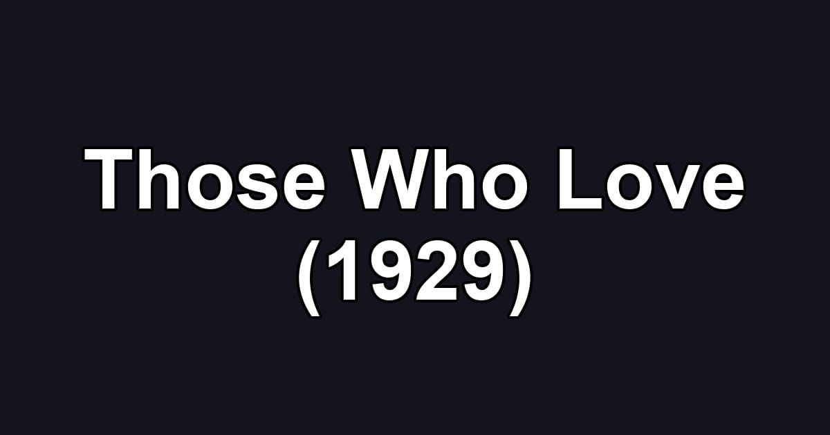 Those Who Love (1929)