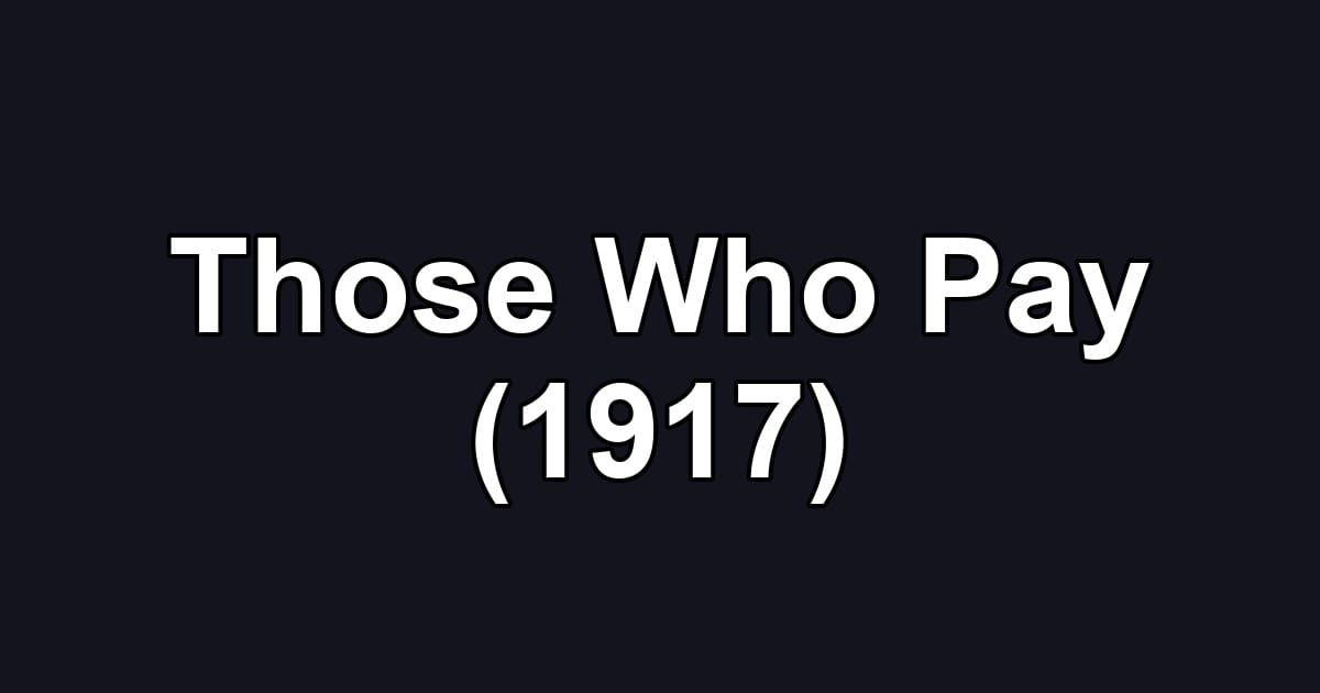 Those Who Pay (1917)