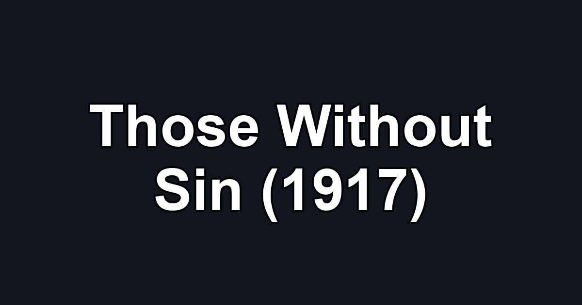 Those Without Sin (1917)