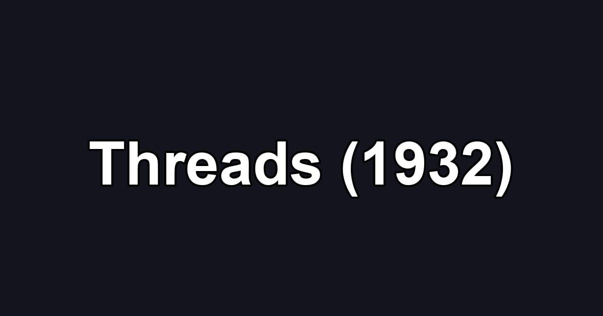 Threads (1932)