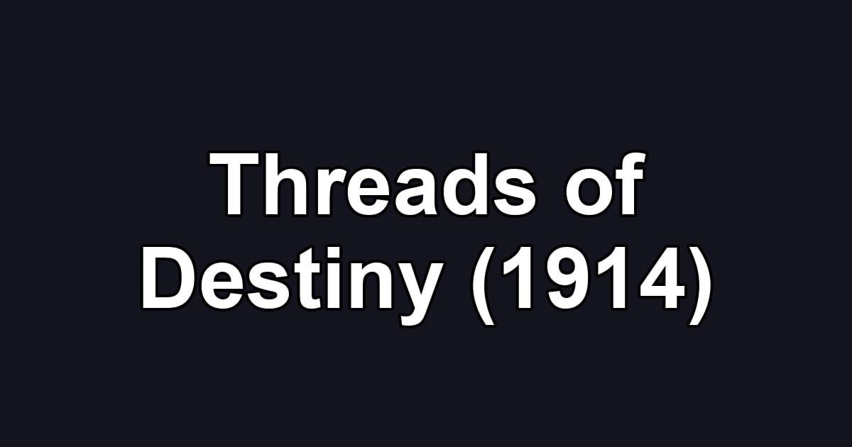 Threads of Destiny (1914)