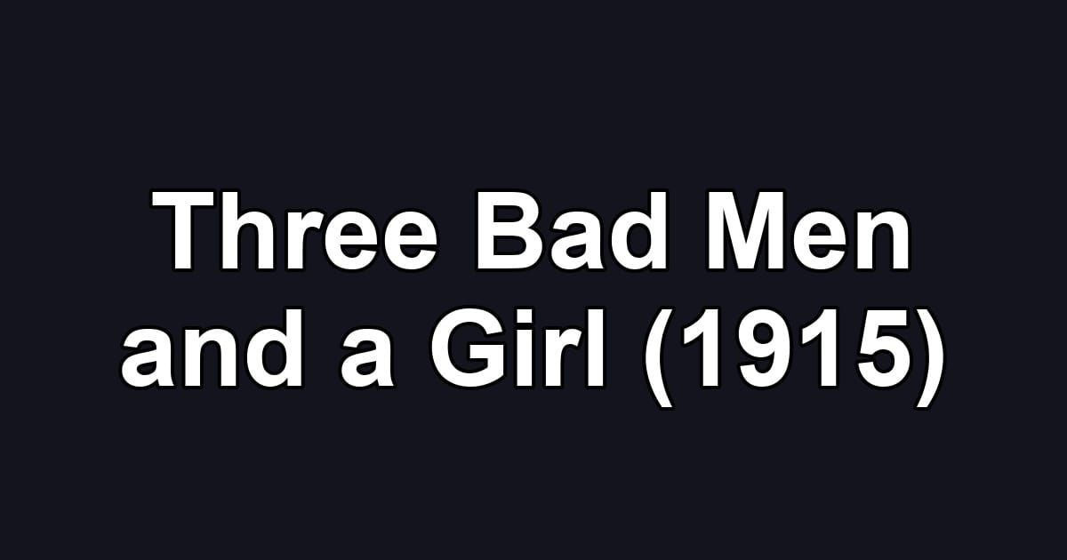 Three Bad Men and a Girl (1915)