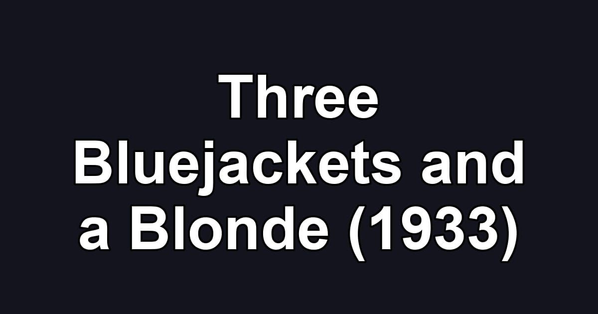 Three Bluejackets and a Blonde (1933)
