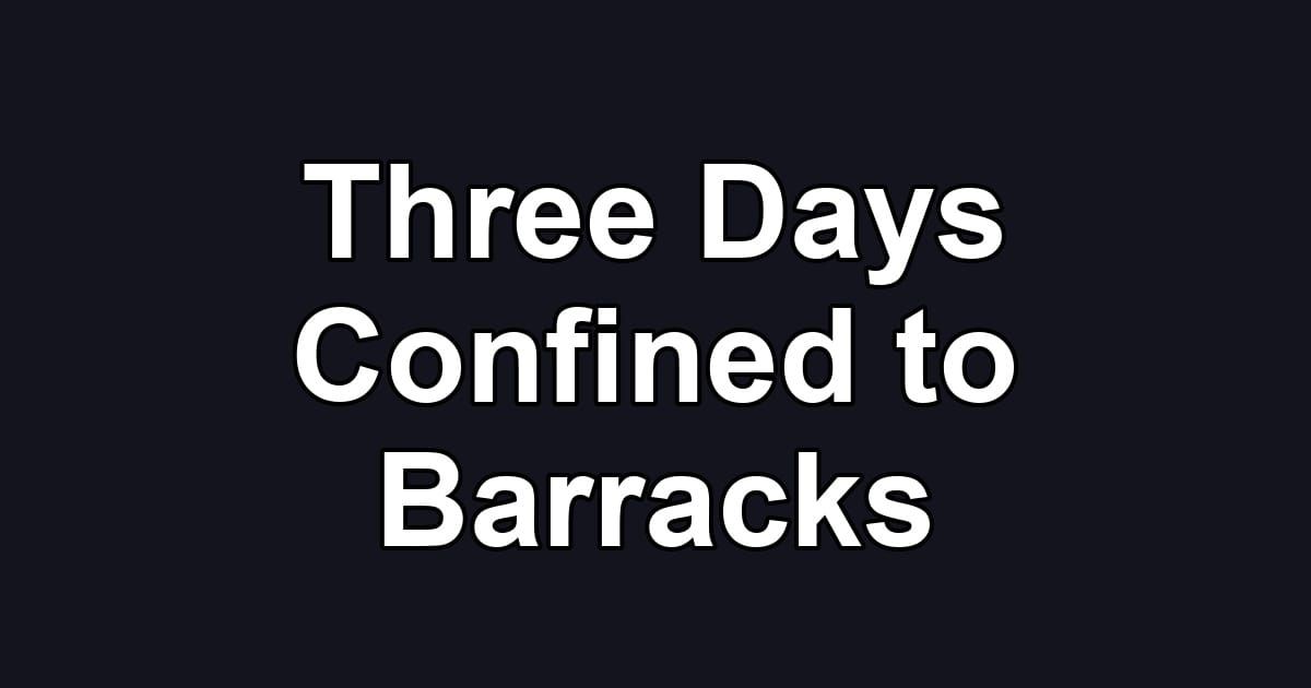 Three Days Confined to Barracks