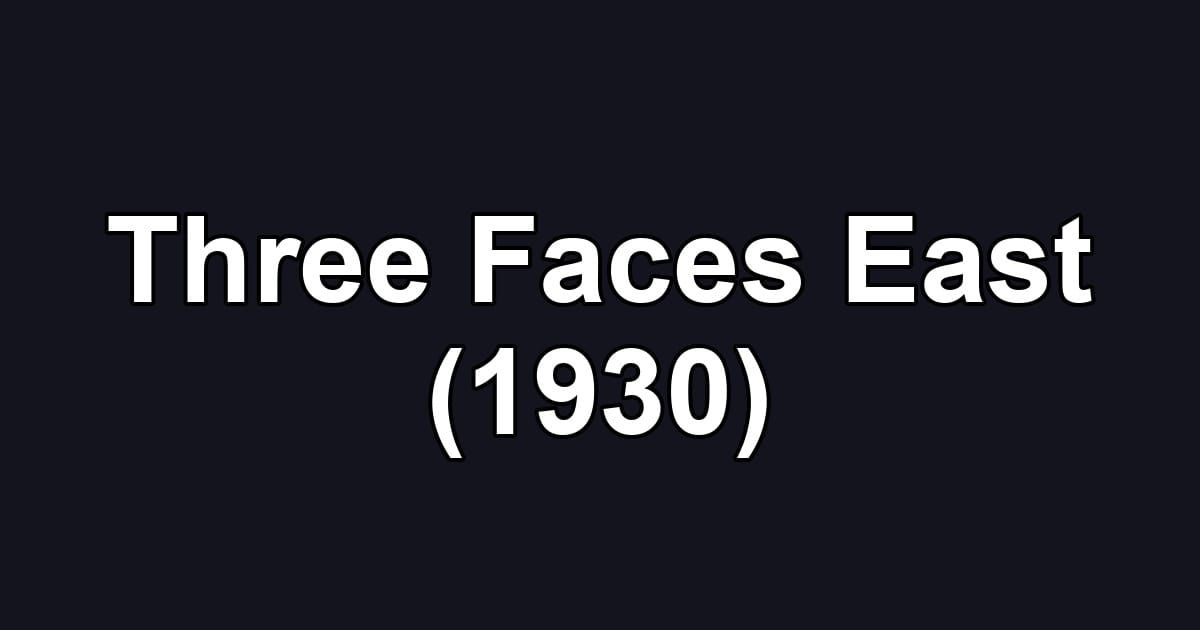 Three Faces East (1930)
