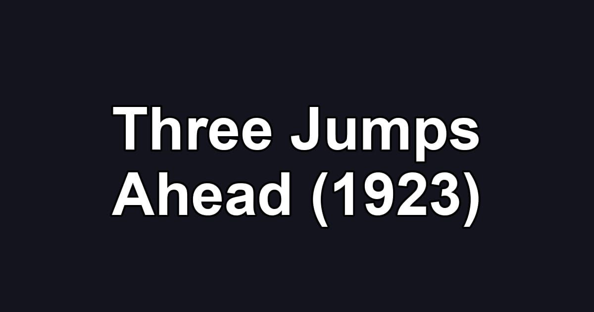 Three Jumps Ahead (1923)