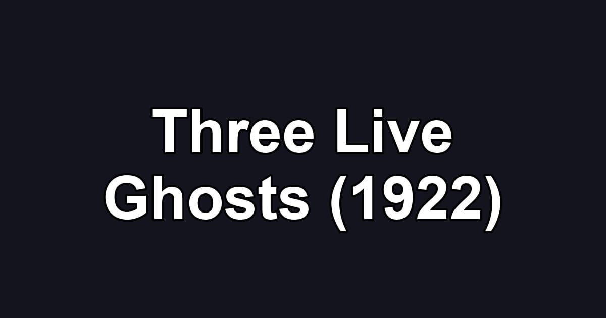 Three Live Ghosts (1922)