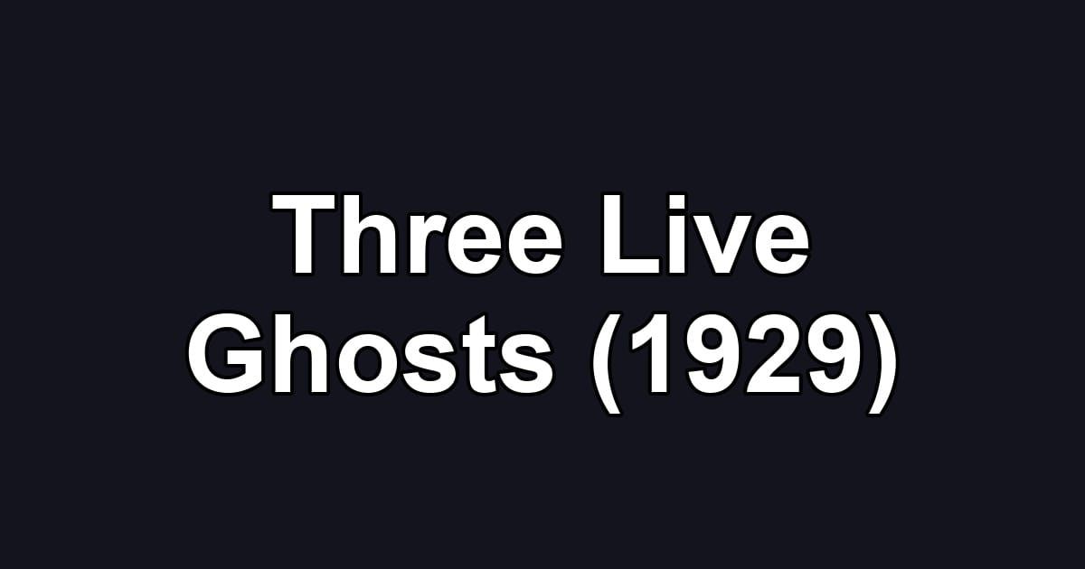 Three Live Ghosts (1929)