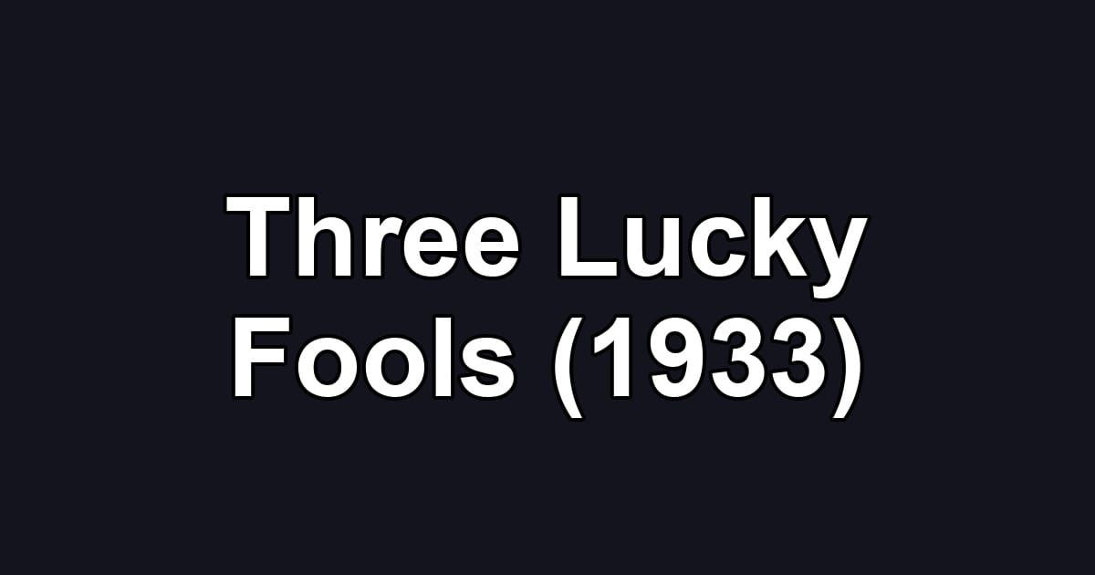 Three Lucky Fools (1933)