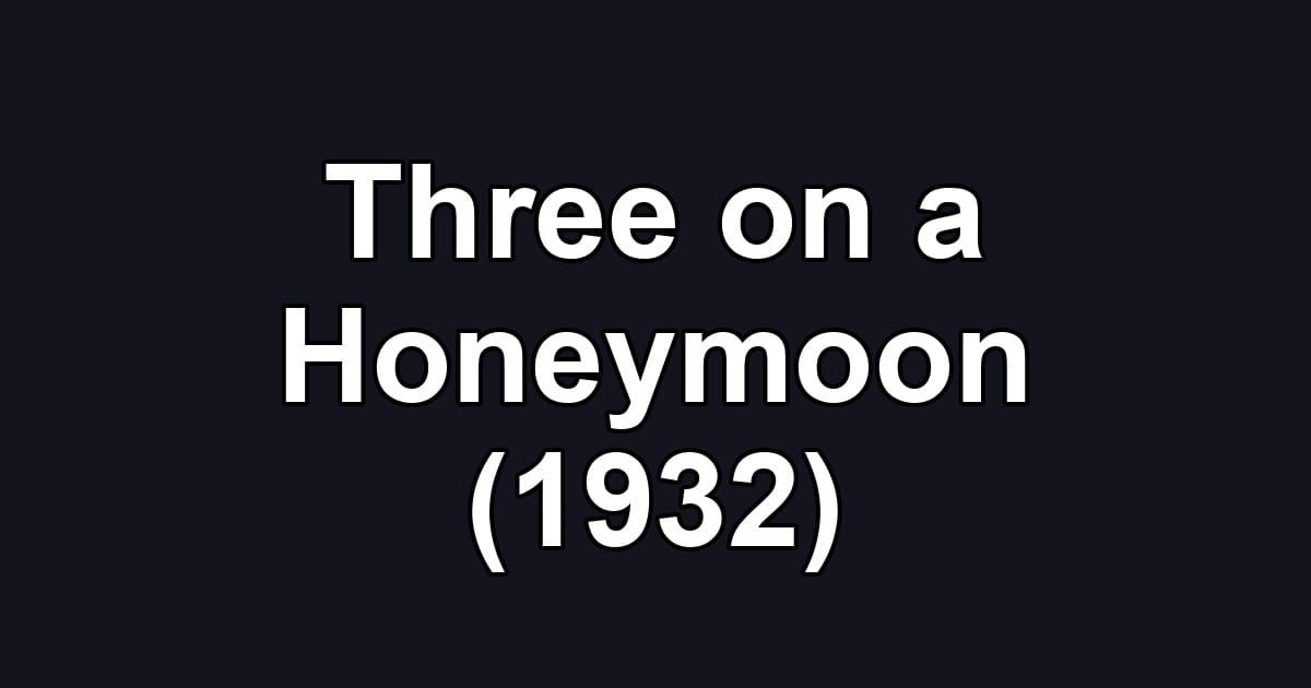 Three on a Honeymoon (1932)