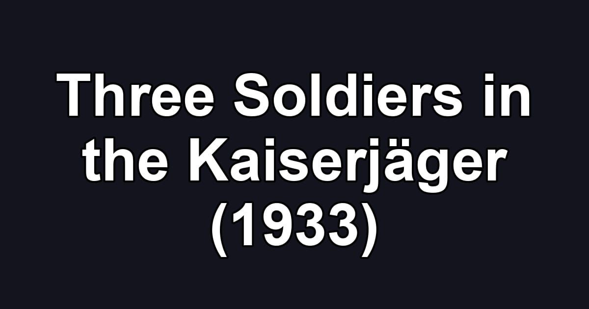 Three Soldiers in the Kaiserjäger (1933)