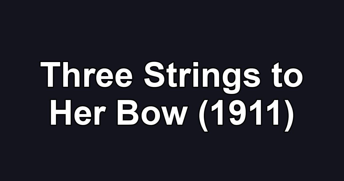 Three Strings to Her Bow (1911)