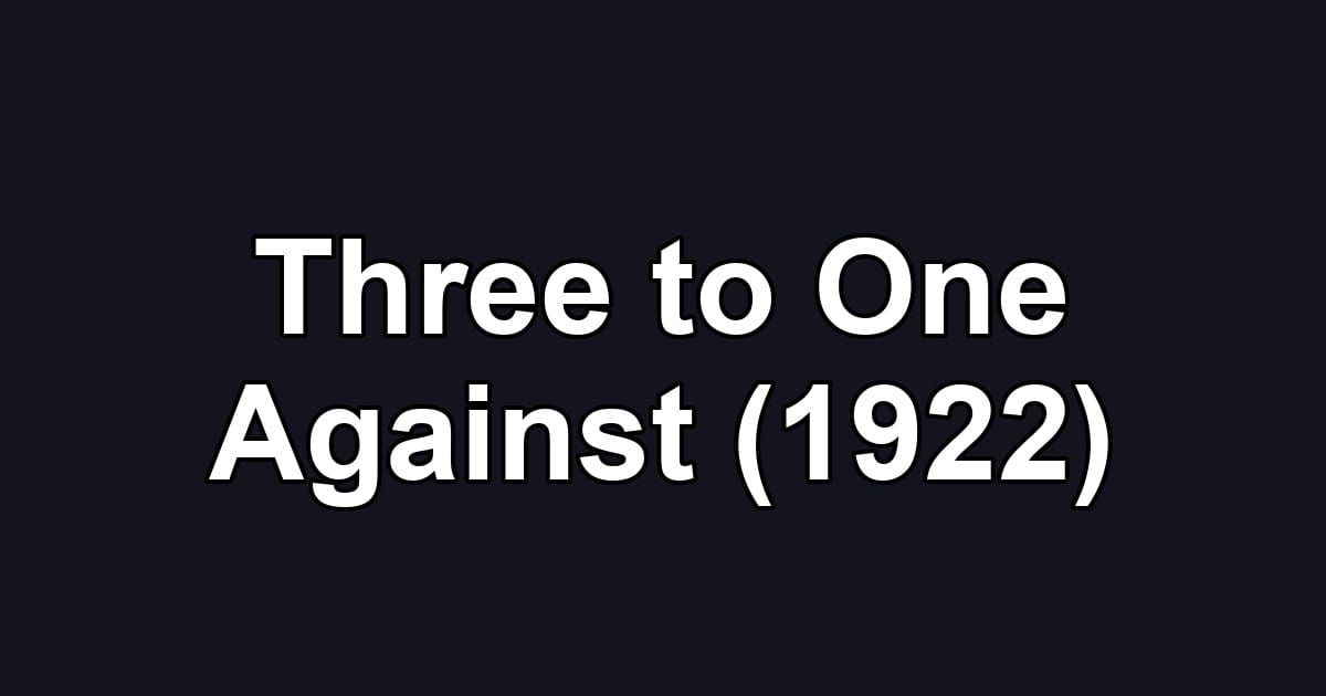 Three to One Against (1922)