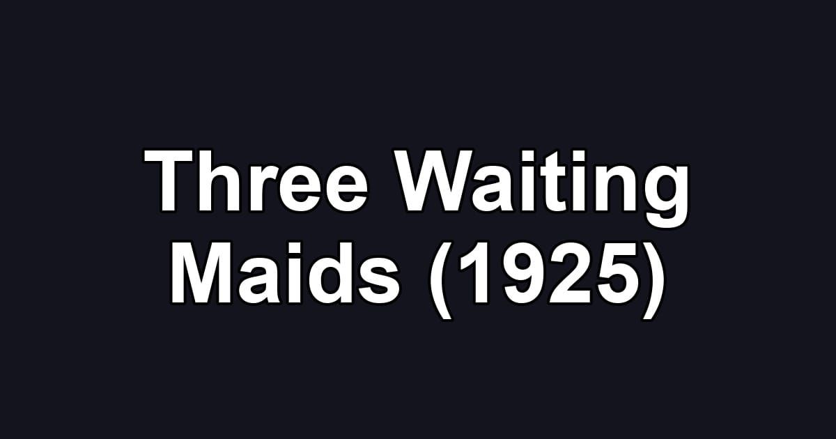 Three Waiting Maids (1925)