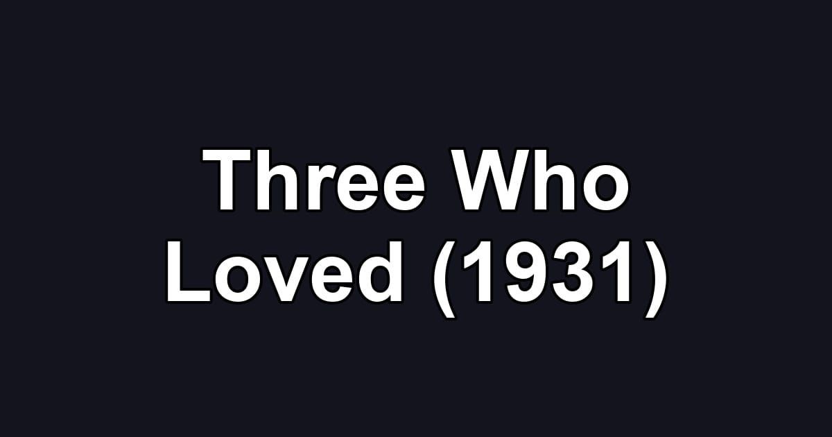 Three Who Loved (1931)