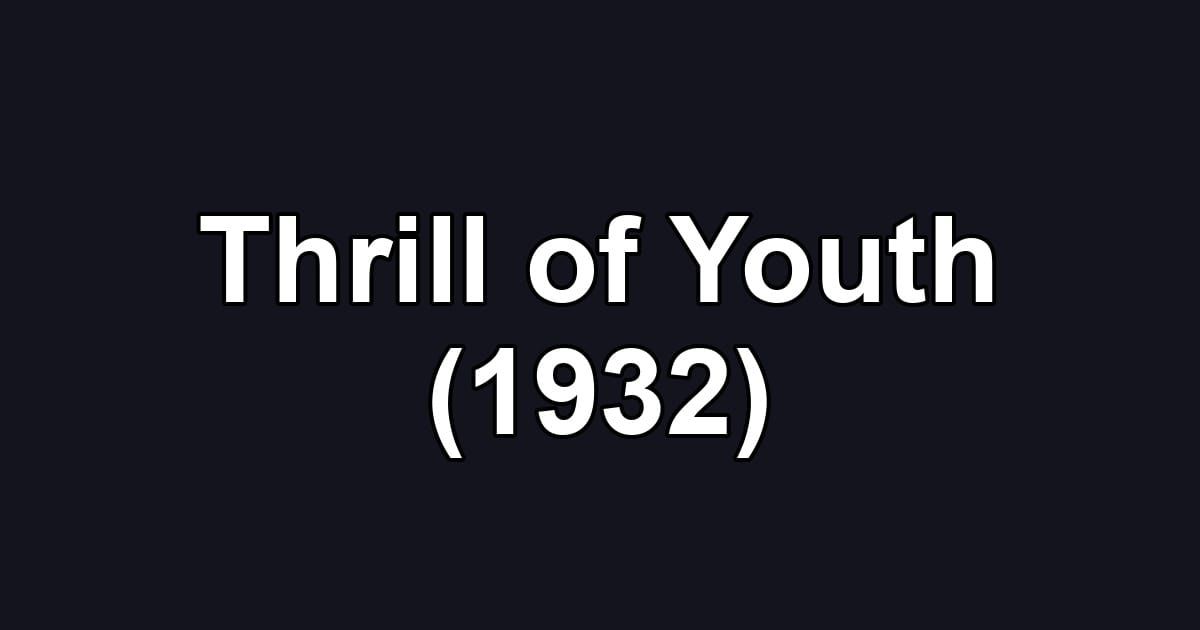 Thrill of Youth (1932)