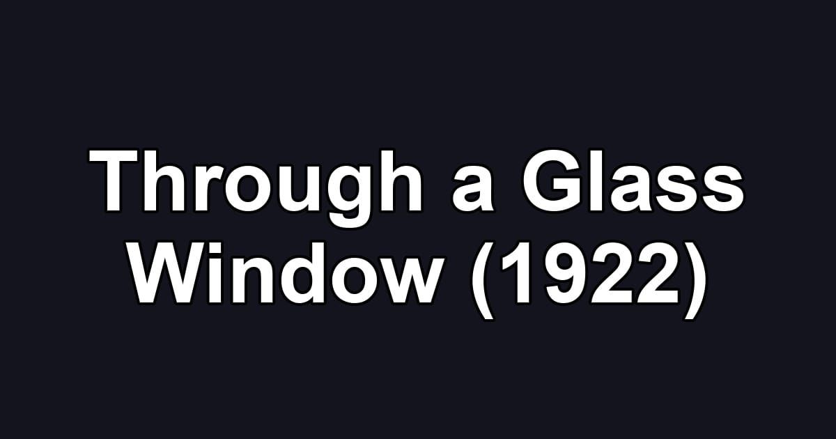 Through a Glass Window (1922)