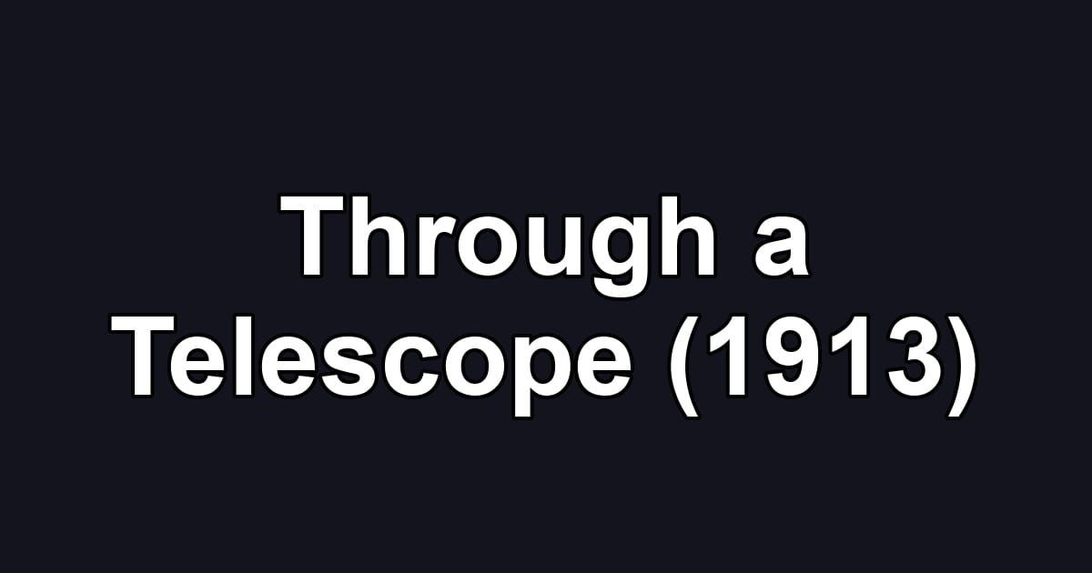 Through a Telescope (1913)