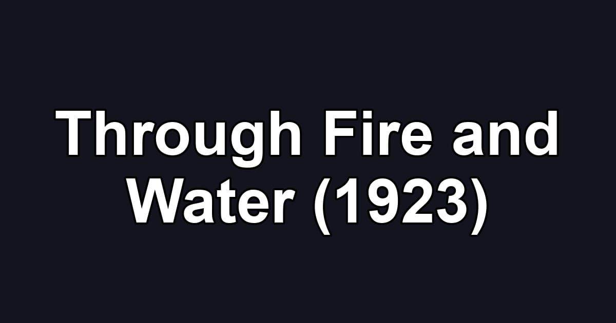 Through Fire and Water (1923)
