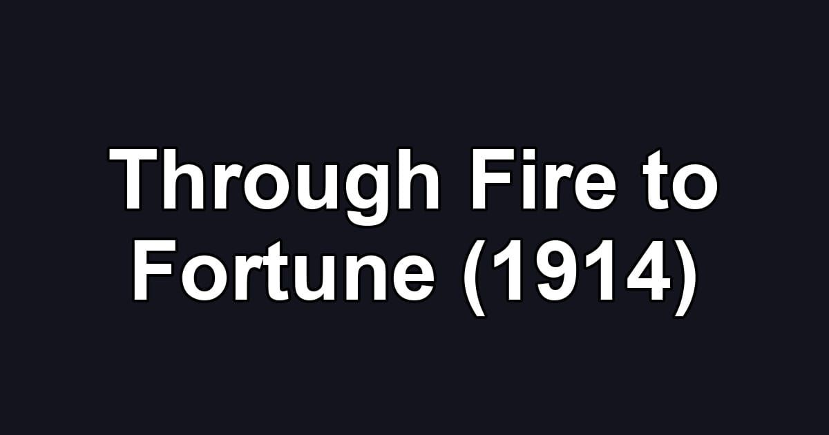 Through Fire to Fortune (1914)