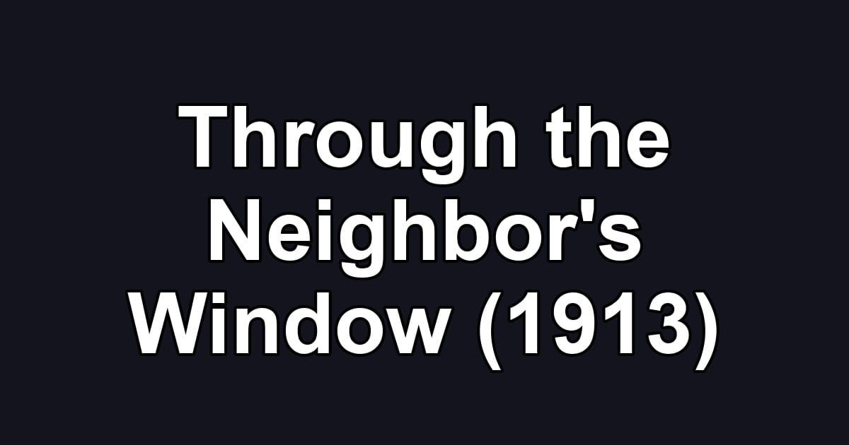 Through the Neighbor's Window (1913)