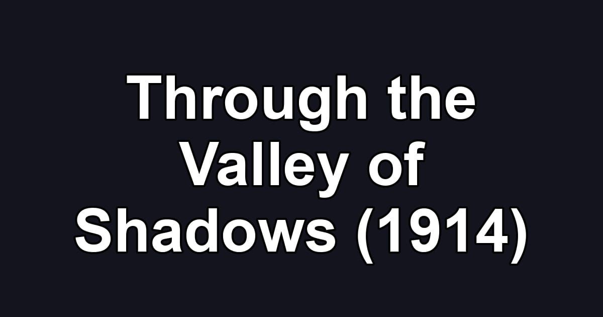 Through the Valley of Shadows (1914)