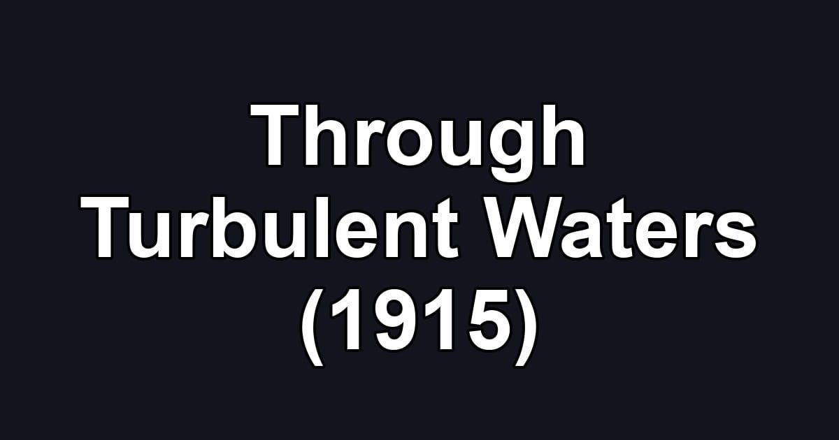 Through Turbulent Waters (1915)