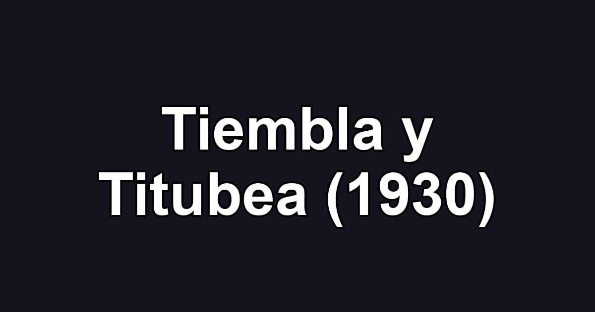 Tiembla y Titubea (1930)