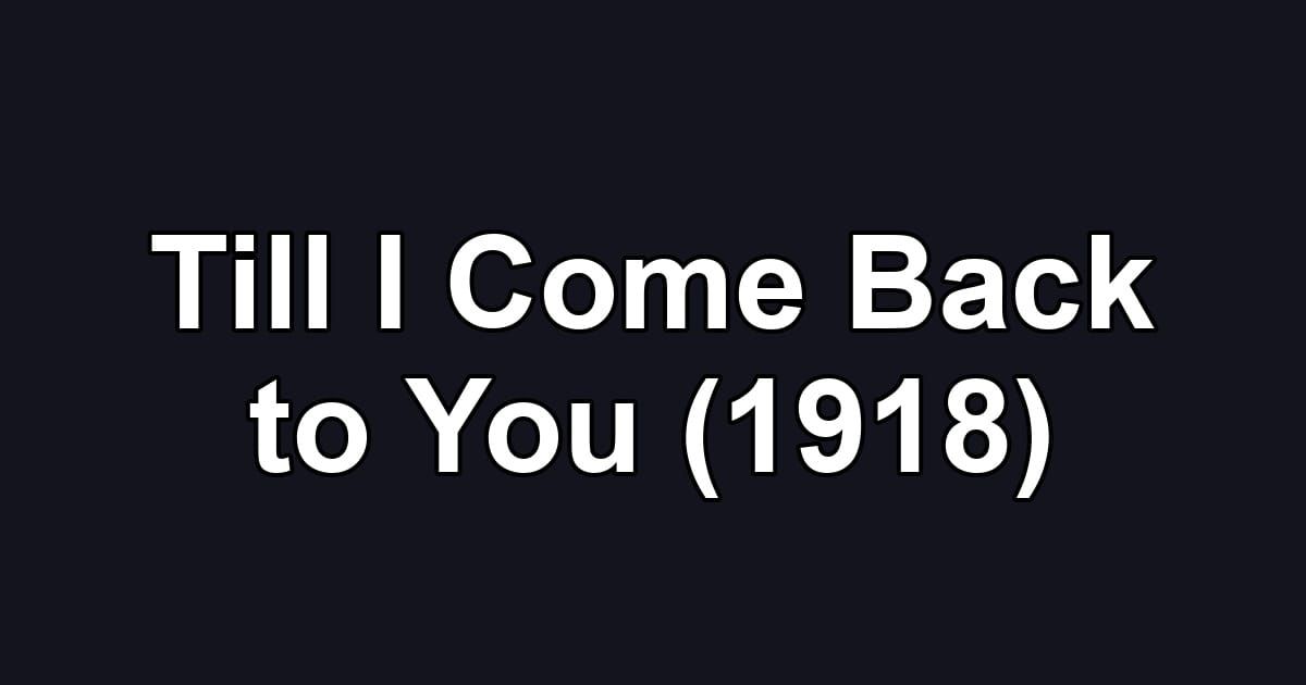 Till I Come Back to You (1918)