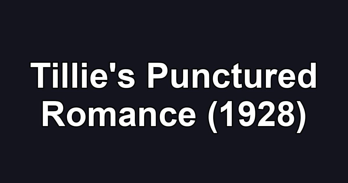 Tillie's Punctured Romance (1928)