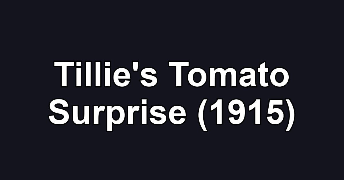 Tillie's Tomato Surprise (1915)