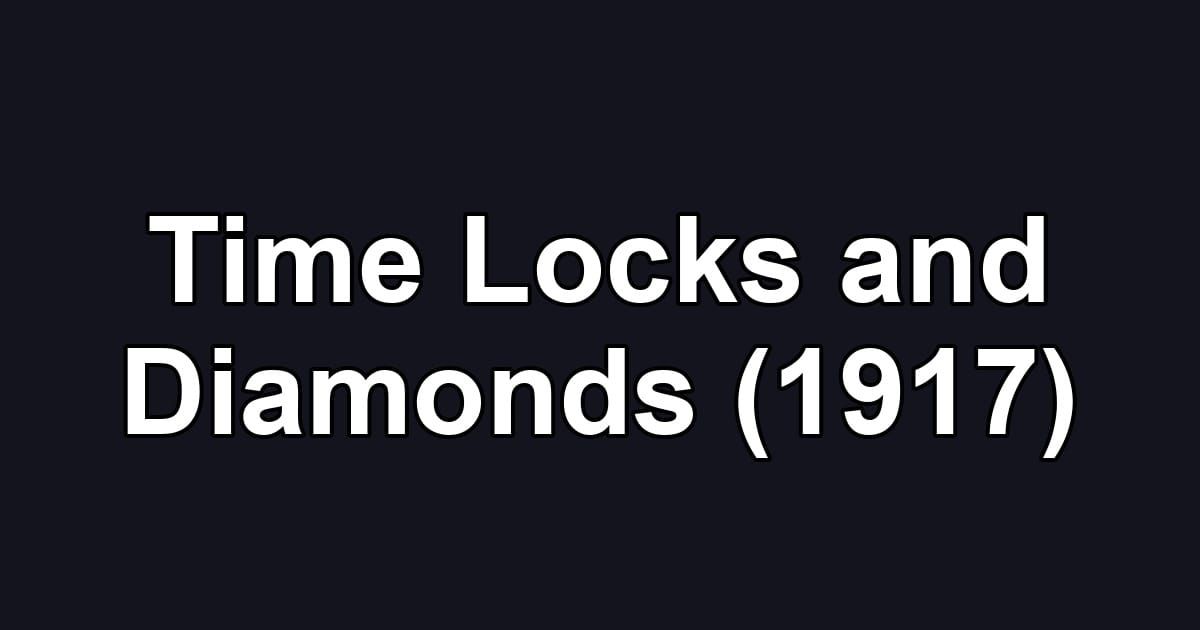 Time Locks and Diamonds (1917)