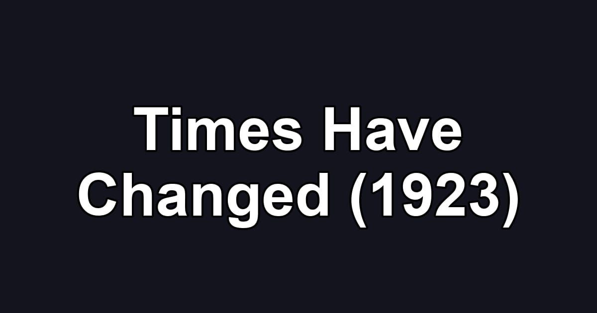 Times Have Changed (1923)