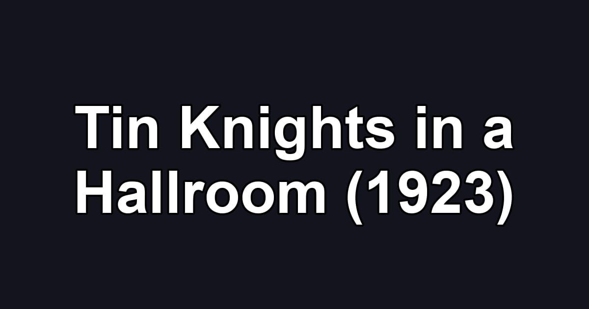 Tin Knights in a Hallroom (1923)