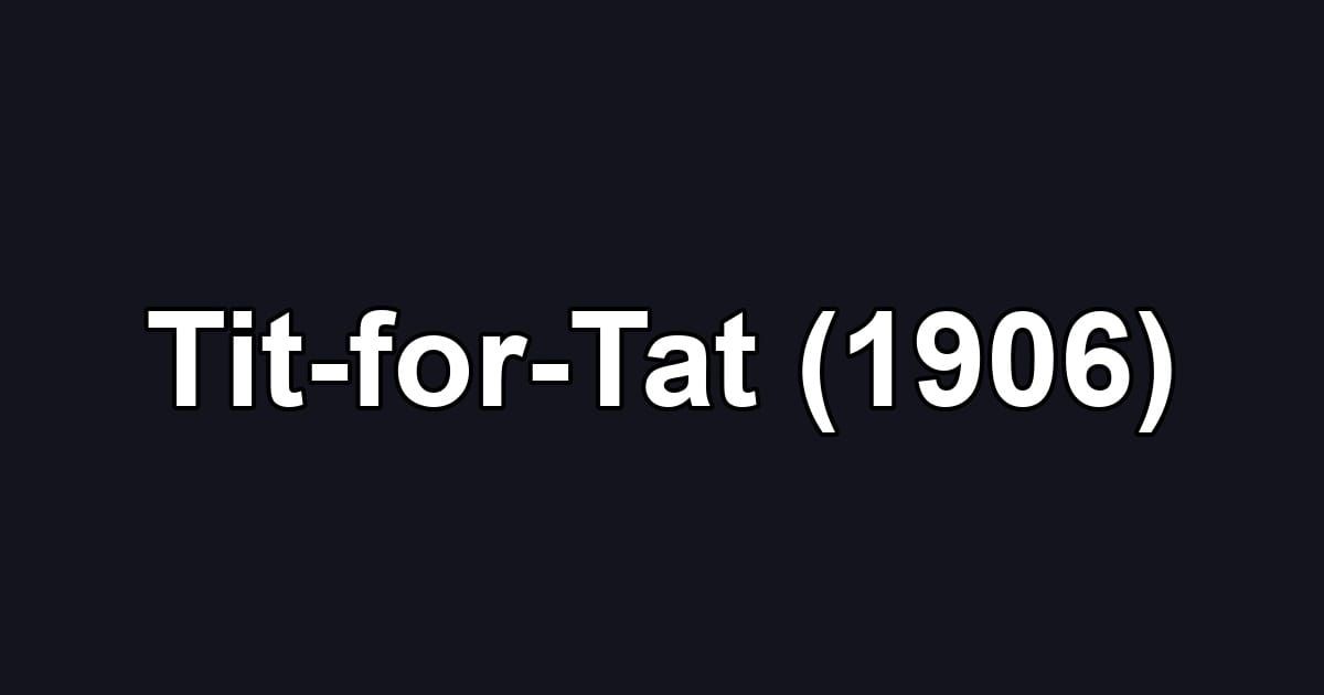 Tit-for-Tat (1906)